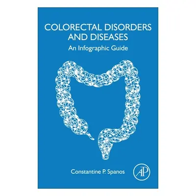 "Colorectal Disorders and Diseases: An Infographic Guide" - "" ("Spanos Constantine P.")