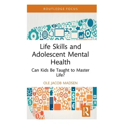 "Life Skills and Adolescent Mental Health: Can Kids Be Taught to Master Life?" - "" ("Madsen Ole