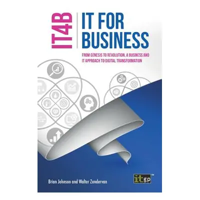 "IT for Business (IT4B) - From Genesis to Revolution, a business and IT approach to digital tran