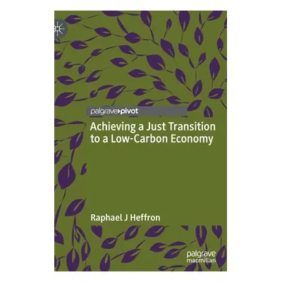 "Achieving a Just Transition to a Low-Carbon Economy" - "" ("Heffron Raphael J.")