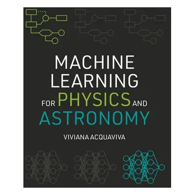 "Machine Learning for Physics and Astronomy" - "" ("Acquaviva Viviana")