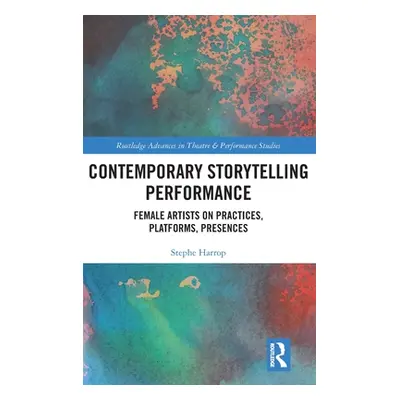 "Contemporary Storytelling Performance: Female Artists on Practices, Platforms, Presences" - "" 