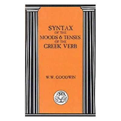 "Syntax of the Moods and Tenses of the Greek Verbs" - "" ("Goodwin W.")