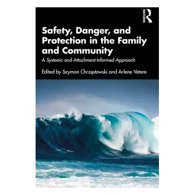 "Safety, Danger, and Protection in the Family and Community: A Systemic and Attachment-Informed 