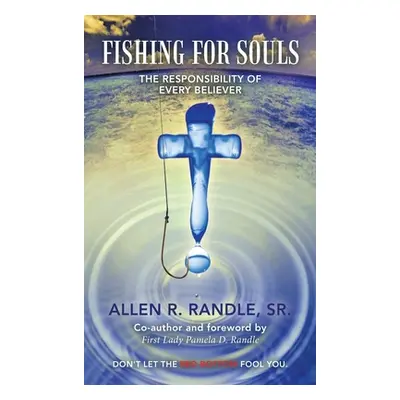 "Fishing for Souls: The Responsibility of Every Believer" - "" ("Randle Allen R. Sr.")