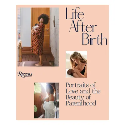 "Life After Birth: Portraits of Love and the Beauty of Parenthood" - "" ("Griffiths Joanna")