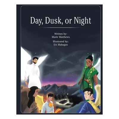 "Day, Dusk, or Night" - "" ("Matthews Marie")