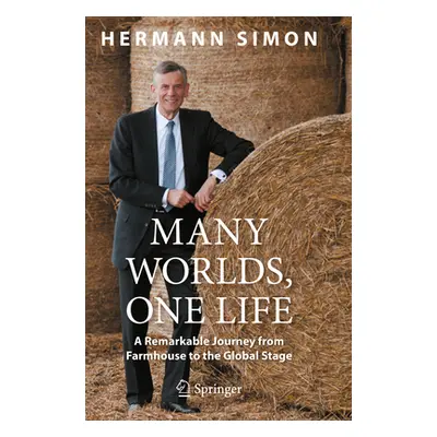 "Many Worlds, One Life: A Remarkable Journey from Farmhouse to Global Stage" - "" ("Simon Herman