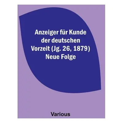 "Anzeiger fr Kunde der deutschen Vorzeit (Jg. 26, 1879) Neue Folge" - "" ("Various")