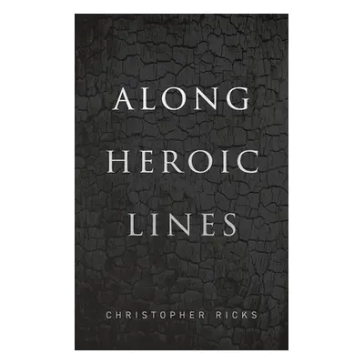 "Along Heroic Lines" - "" ("Ricks Christopher")