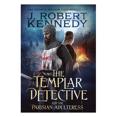 "The Templar Detective and the Parisian Adulteress" - "" ("Kennedy J. Robert")