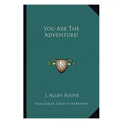 "You Are the Adventure!" - "" ("Boone J. Allen")