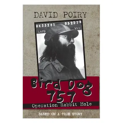 "Bird Dog 757: Operation Rabbit Hole" - "" ("Poiry David")