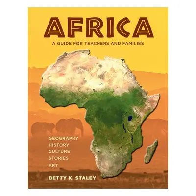 "Africa: A Guide for Teachers and Families" - "" ("Staley Betty K.")