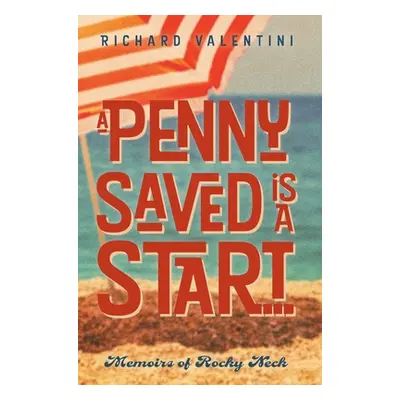 "A Penny Saved Is A Start . . .: Memoirs of Rocky Neck" - "" ("Valentini Richard")