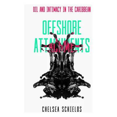 "Offshore Attachments: Oil and Intimacy in the Caribbean" - "" ("Schields Chelsea")