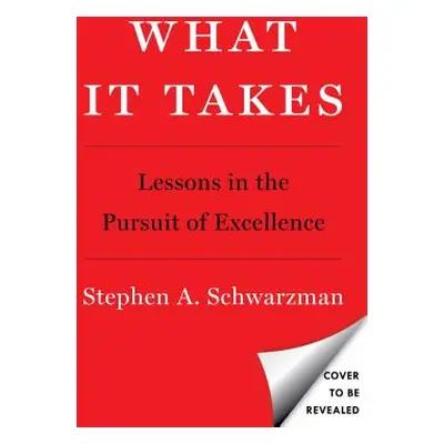 "What It Takes: Lessons in the Pursuit of Excellence" - "" ("Schwarzman Stephen A.")