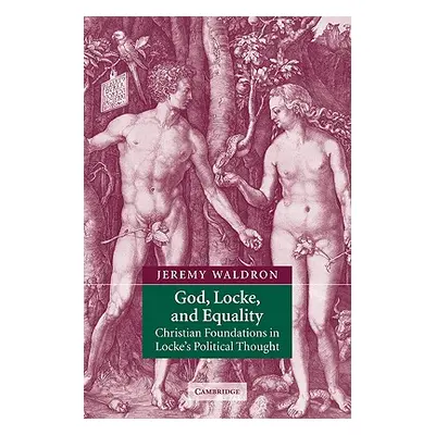 "God, Locke, and Equality: Christian Foundations in Locke's Political Thought" - "" ("Waldron Je