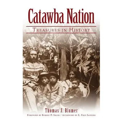 "Catawba Nation: Treasures in History" - "" ("Blumer Thomas J.")