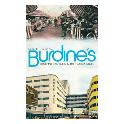 "Burdine's: Sunshine Fashions & the Florida Store" - "" ("Bramson Seth")