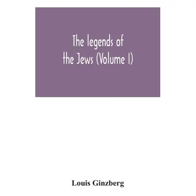 "The legends of the Jews (Volume I)" - "" ("Ginzberg Louis")