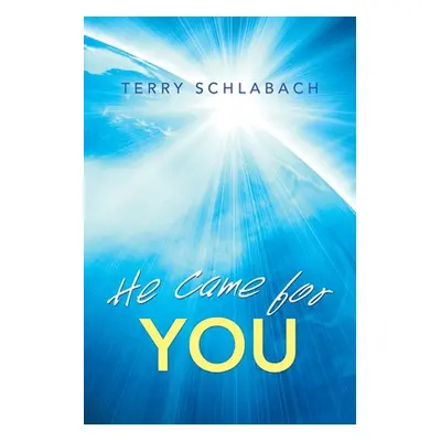 "He Came for You" - "" ("Schlabach Terry")