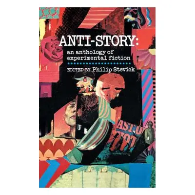 "Anti-Story: An Anthology of Experimental Fiction" - "" ("Stevick Philip")