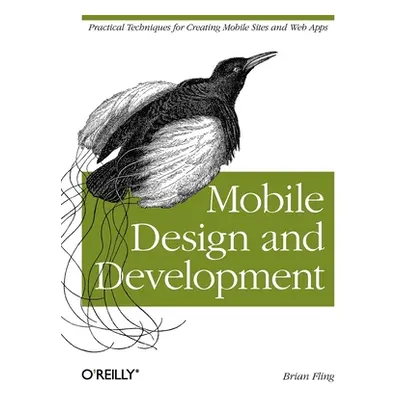 "Mobile Design and Development: Practical Concepts and Techniques for Creating Mobile Sites and 