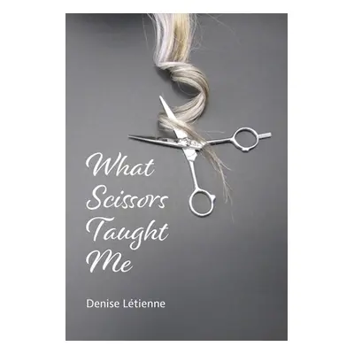 "What Scissors Taught Me" - "" ("Letienne Denise")