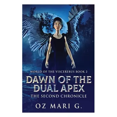 "Dawn Of The Dual Apex: The Second Chronicle" - "" ("Mari G. Oz")