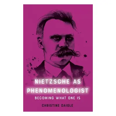 "Nietzsche as Phenomenologist" - "" ("Daigle Christine")