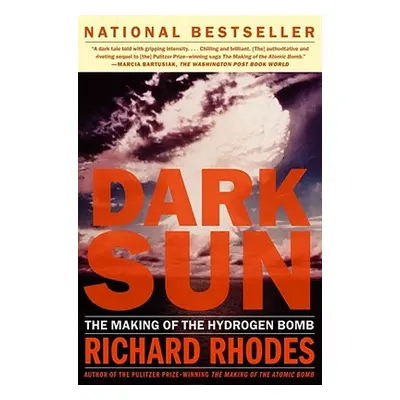 "Dark Sun: The Making of the Hydrogen Bomb" - "" ("Rhodes Richard")