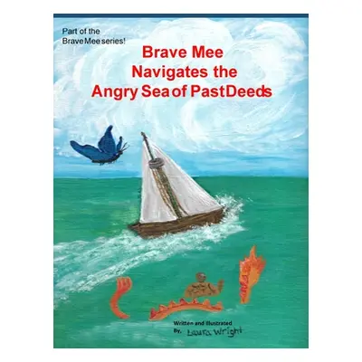 "Brave Mee Navigates the Angry Sea of Past Deeds: Angry Sea of Past Deeds" - "" ("Wright Laura")