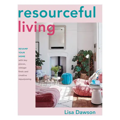 "Resourceful Living: Revamp Your Home with Key Pieces, Vintage Finds and Creative Repurposing" -