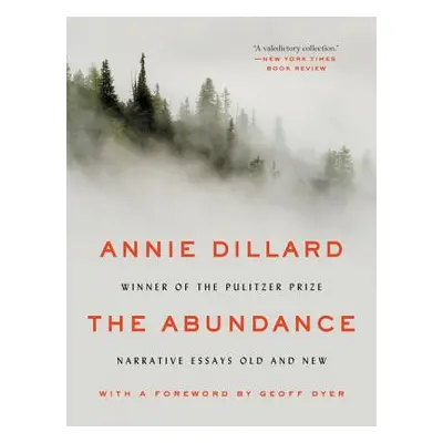 "The Abundance: Narrative Essays Old and New" - "" ("Dillard Annie")