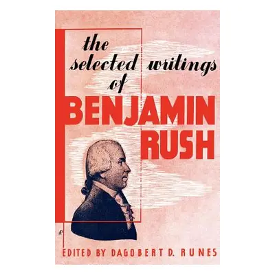 "The Selected Writings of Benjamin Rush" - "" ("Runes Dagobert D.")