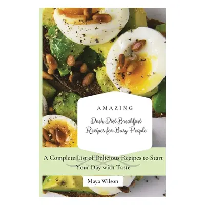 "Amazing Dash Diet Breakfast Recipes for Busy People: A Complete List of Delicious Recipes to St