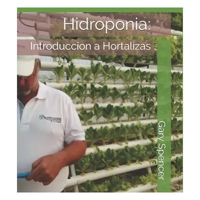 "Hidroponia: : Introduccion a Hortalizas" - "" ("Spencer Gary")