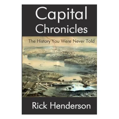 "Capital Chronicles - The History You Were Never Told" - "" ("Henderson Rick")