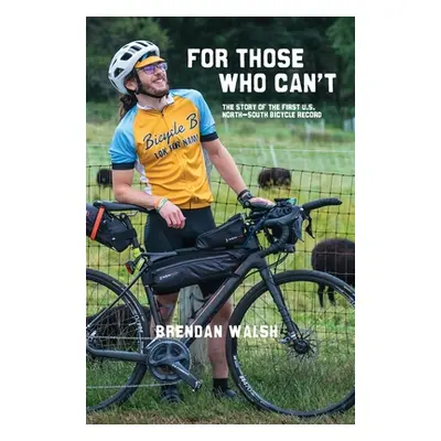 "For Those Who Can't: The Story of the First U.S. North-South Bicycle Record" - "" ("Walsh Brend