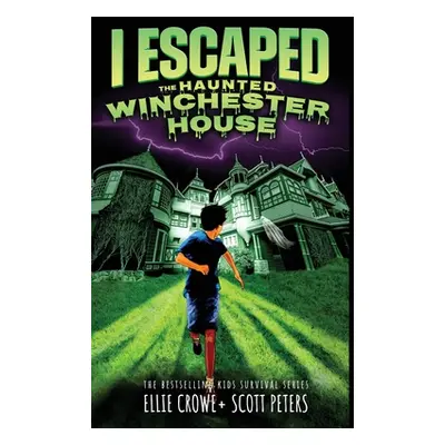 "I Escaped The Haunted Winchester House: A Haunted House Survival Story" - "" ("Peters Scott")