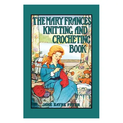 "Mary Frances Knitting & Crocheting Book" - "" ("Fryer Jane Eayre")