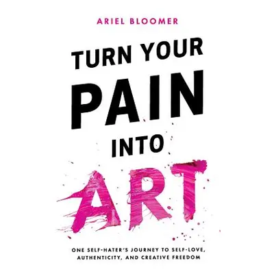 "Turn Your Pain Into Art" - "" ("Bloomer Ariel")