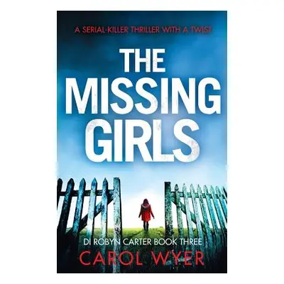 "The Missing Girls: A serial killer thriller with a twist" - "" ("Wyer Carol")