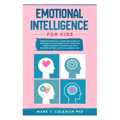 "Emotional Intelligence for kids: Parenting Practical guide for raising an Emotionally Intellige