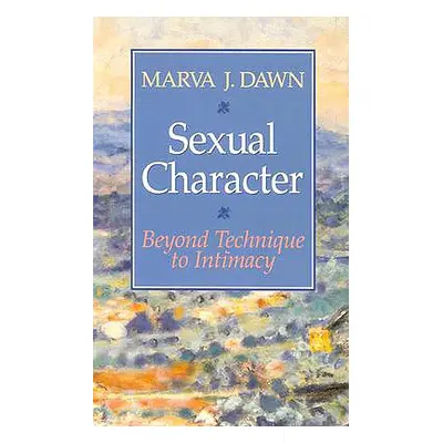 "Sexual Character: Beyond Technique to Intimacy" - "" ("Dawn Marva J.")