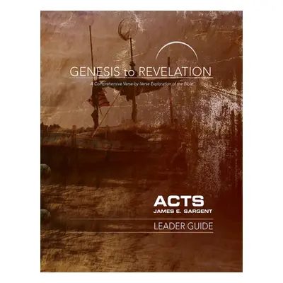 "Genesis to Revelation: Acts Leader Guide: A Comprehensive Verse-By-Verse Exploration of the Bib