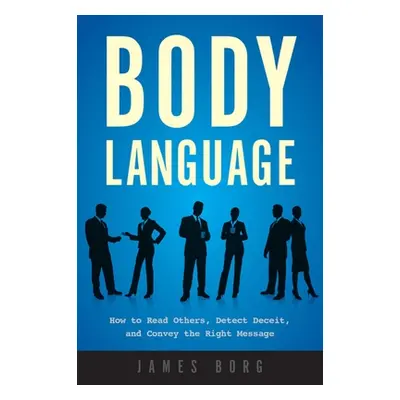 "Body Language: How to Read Others, Detect Deceit, and Convey the Right Message" - "" ("Borg Jam