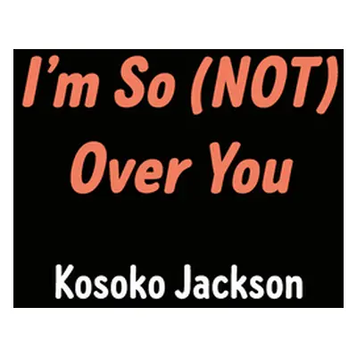 "I'm So (Not) Over You" - "" ("Jackson Kosoko")