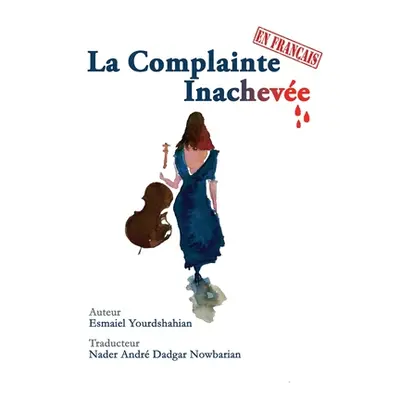 "La Complainte Inacheve" - "" ("Yourdshahian Esmaiel")